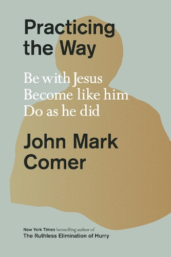 Бумажная книга «Practicing the Way: Be with Jesus. Become like him. Do as he did», автор Джон Марк Комер - фото №1