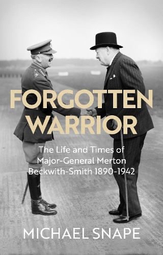 Бумажная книга «Forgotten Warrior: The Life and Times of Major-General Merton Beckwith-Smith 1890-1942. Foreword by Field Marshal Lord Guthrie», автор Майкл Снейп - фото №1