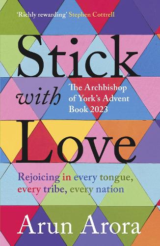 Паперова книга «Stick with Love: Rejoicing in  Every Tongue, Every Tribe, Every Nation: The Archbishop of York's Advent Book 2023: Foreword by Stephen Cottrell», автор Арун Арора - фото №1