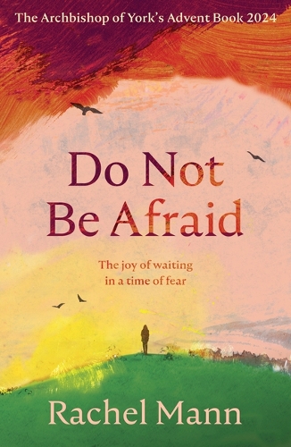 [object Object] «Do Not Be Afraid: The Joy of Waiting in a Time of Fear: The Archbishop of York's Advent Book 2024», автор Рэйчел Манн - фото №1
