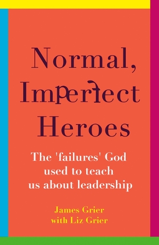 Паперова книга «Normal, Imperfect Heroes: The 'failures' God used to teach us about leadership», авторів Джеймс Грієр, Ліз Грієр - фото №1