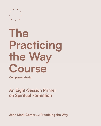 [object Object] «The Practicing the Way Course Companion Guide: An Eight-Session Primer on Spiritual Formation», автор Джон Марк Комер - фото №1