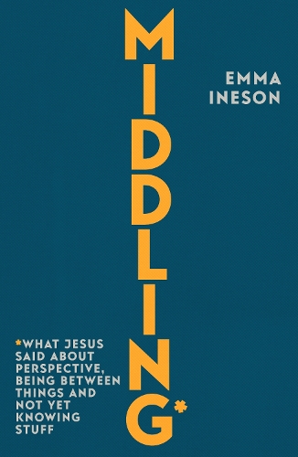 Паперова книга «Middling: What Jesus Said About Perspective, Being Between Things and Not Yet Knowing stuff», автор Емма Інесон - фото №1