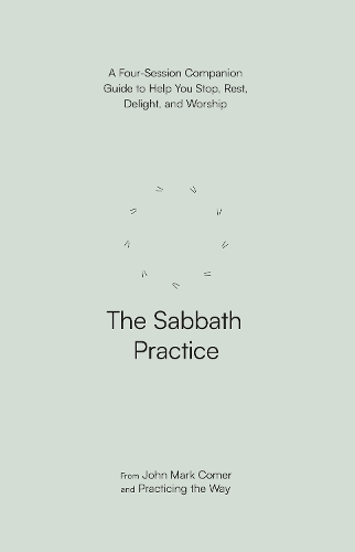 Бумажная книга «The Sabbath Practice: A Four-Session Companion Guide to Help You Stop, Rest, Delight, and Worship (Practicing the Way)», автор Джон Марк Комер - фото №1