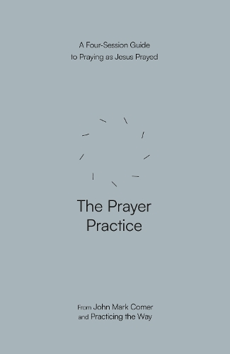Паперова книга «The Prayer Practice: A Four-Session Guide to Praying as Jesus Prayed (Practicing the Way)», автор Джон Марк Комер - фото №1