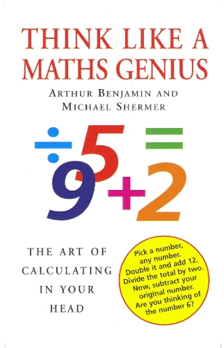Бумажная книга «Think Like A Maths Genius: The Art of Calculating in Your Head», авторов Артур Бенджамин, Майкл Шермер - фото №1