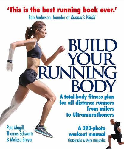 Паперова книга «Build Your Running Body: A Total-Body Fitness Plan for All Distance Runners, from Milers to Ultramarathoners», авторів Мелісса Брейер, Піт Магілл, Томас Шварц - фото №1