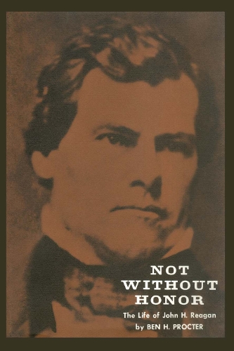 Паперова книга «Not Without Honor: The Life of John H. Reagan», автор Бен Х. Проктер - фото №1