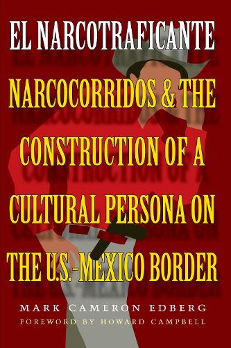 Бумажная книга «El Narcotraficante: Narcocorridos and the Construction of a Cultural Persona on the U.S.–Mexico Border», автор Марк Кэмерон Эдберг - фото №1