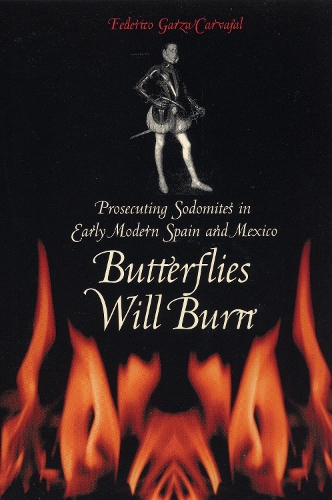 Паперова книга «Butterflies Will Burn: Prosecuting Sodomites in Early Modern Spain and Mexico», автор Федеріко Гарса Карвахаль - фото №1