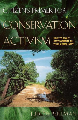 Паперова книга «Citizen's Primer for Conservation Activism: How to Fight Development in Your Community», автор Джудіт Перлман - фото №1