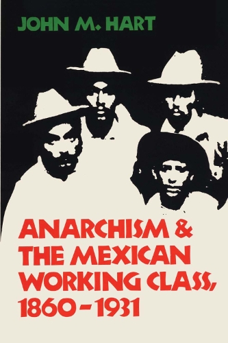 Бумажная книга «Anarchism & The Mexican Working Class, 1860-1931», автор Джон М. Харт - фото №1