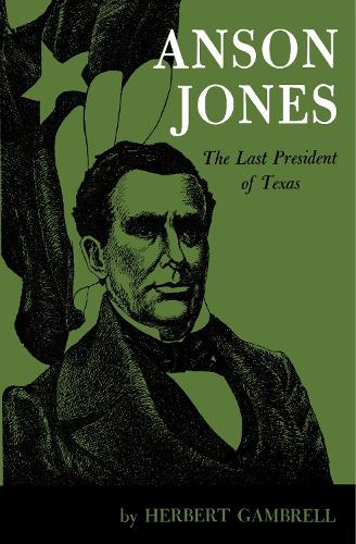 Бумажная книга «Anson Jones: The Last President of Texas», автор Герберт Гамбрелл - фото №1