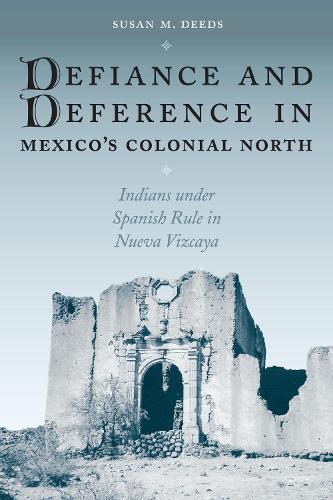 Бумажная книга «Defiance and Deference in Mexico's Colonial North: Indians under Spanish Rule in Nueva Vizcaya», автор Сьюзан М. Дидс - фото №1