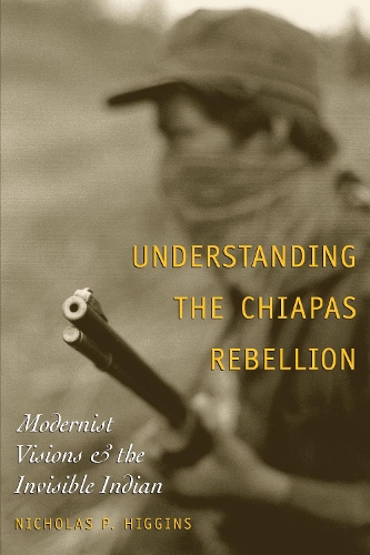 Бумажная книга «Understanding the Chiapas Rebellion: Modernist Visions and the Invisible Indian», автор Николас П. Хиггинс - фото №1