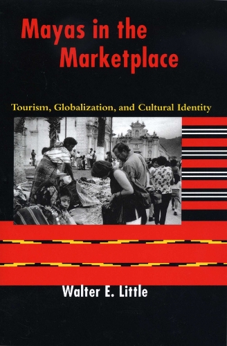Бумажная книга «Mayas in the Marketplace: Tourism, Globalization, and Cultural Identity», автор Уолтер Э. Литтл - фото №1