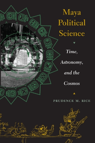 Бумажная книга «Maya Political Science: Time, Astronomy, and the Cosmos», автор Пруденс М. Райс - фото №1