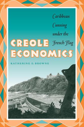 Паперова книга «Creole Economics: Caribbean Cunning under the French Flag», автор Кетрін Е. Браун - фото №1