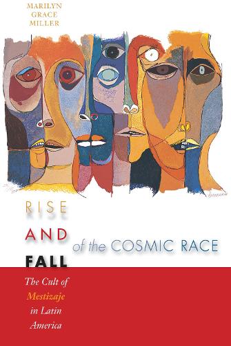 Бумажная книга «Rise and Fall of the Cosmic Race: The Cult of Mestizaje in Latin America», автор Мэрилин Грейс Миллер - фото №1