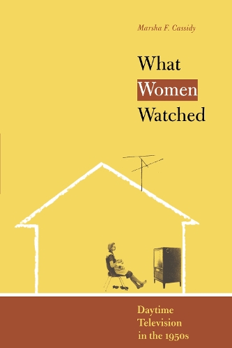 Бумажная книга «What Women Watched: Daytime Television in the 1950s», автор Марша Ф. Cassidy - фото №1