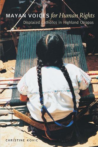 Бумажная книга «Mayan Voices for Human Rights: Displaced Catholics in Highland Chiapas», автор Кристин Кович - фото №1