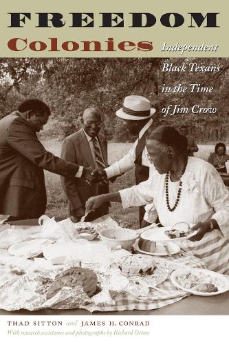 Бумажная книга «Freedom Colonies: Independent Black Texans in the Time of Jim Crow», авторов Джеймс Х. Конрад, Тад Ситтон - фото №1
