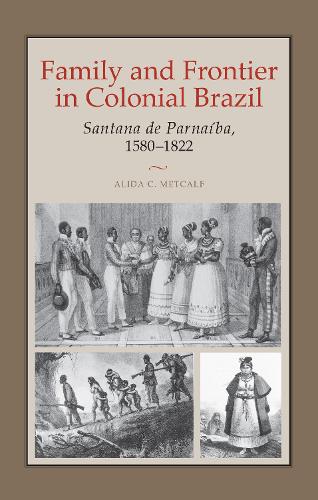 Бумажная книга «Family and Frontier in Colonial Brazil: Santana de Parnaíba, 1580–1822», автор Алида К. Меткалф - фото №1