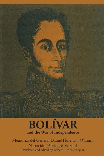 Бумажная книга «Bolívar and the War of Independence: Memorias del General Daniel Florencio O’Leary, Narración», автор Дэниел Флоренсио О'Лири - фото №1
