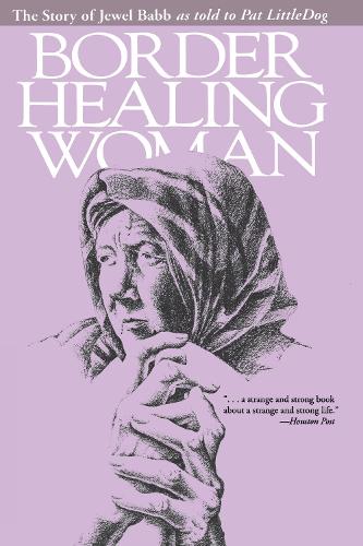 Бумажная книга «Border Healing Woman: The Story of Jewel Babb as told to Pat LittleDog (second edition)», авторов Джуэл Бэбб, Пэт Литтлдог - фото №1