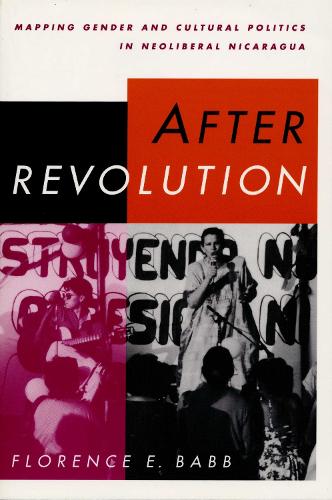 Бумажная книга «After Revolution: Mapping Gender and Cultural Politics in Neoliberal Nicaragua», автор Флоренс Э. Бэбб - фото №1