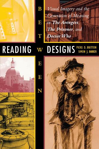 Бумажная книга «Reading between Designs: Visual Imagery and the Generation of Meaning in The Avengers, The Prisoner, and Doctor Who», авторов Пирс Д. Бриттон, Саймон Дж. Баркер - фото №1
