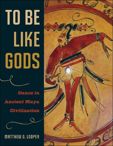 Бумажная книга «To Be Like Gods: Dance in Ancient Maya Civilization», автор Мэтью Г. Лупер - фото №1