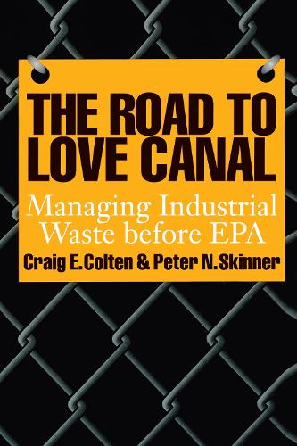 Бумажная книга «The Road to Love Canal: Managing Industrial Waste before EPA», авторов Крейг Э. Колтен, Питер Н. Скиннер - фото №1