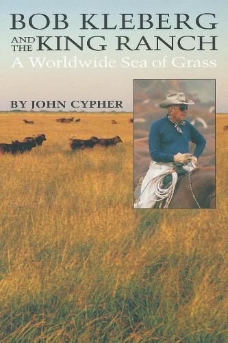 Бумажная книга «Bob Kleberg and the King Ranch: A Worldwide Sea of Grass», автор Джон Сайфер - фото №1