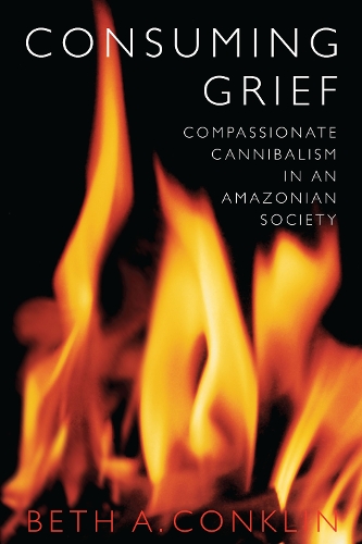 Бумажная книга «Consuming Grief: Compassionate Cannibalism in an Amazonian Society», автор Бет А. Конклин - фото №1