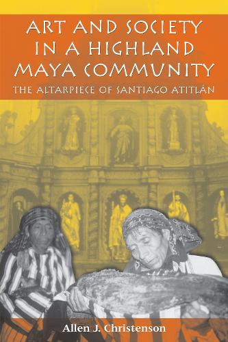 Бумажная книга «Art and Society in a Highland Maya Community: The Altarpiece of Santiago Atitlán», автор Аллен Дж. Кристенсон - фото №1