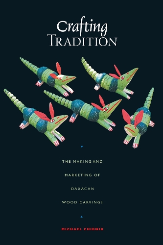 Бумажная книга «Crafting Tradition: The Making and Marketing of Oaxacan Wood Carvings», автор Майкл Чибник - фото №1