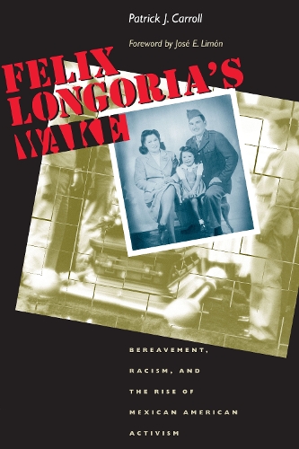Бумажная книга «Felix Longoria's Wake: Bereavement, Racism, and the Rise of Mexican American Activism», автор Патрик Дж. Кэрролл - фото №1