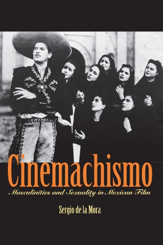 Бумажная книга «Cinemachismo: Masculinities and Sexuality in Mexican Film», автор Серхио де ла Мора - фото №1
