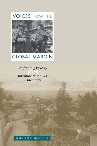Паперова книга «Voices from the Global Margin: Confronting Poverty and Inventing New Lives in the Andes», автор Вільям П. Мітчелл - фото №1
