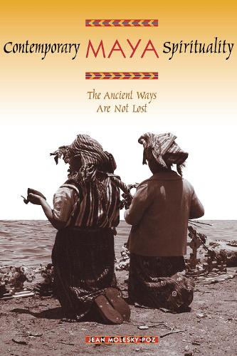 Бумажная книга «Contemporary Maya Spirituality: The Ancient Ways Are Not Lost», автор Жан Молески-Поз - фото №1