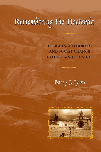 Паперова книга «Remembering the Hacienda: Religion, Authority, and Social Change in Highland Ecuador», автор Баррі Дж. Лайонс - фото №1