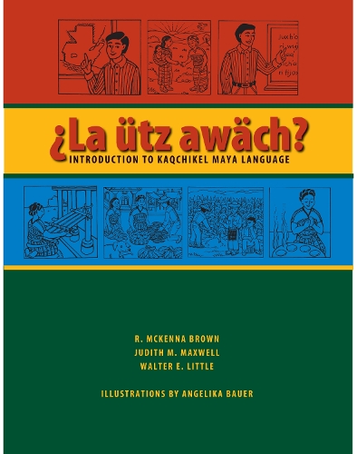 Бумажная книга «La ütz awäch?: Introduction to Kaqchikel Maya Language», авторов Джудит М. Максвелл, Р. МакКенна Браун, Уолтер Э. Литтл - фото №1