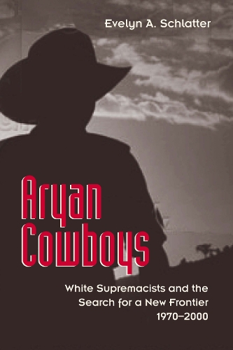 Паперова книга «Aryan Cowboys: White Supremacists and the Search for a New Frontier, 1970–2000», автор Евелін А. Шлаттер - фото №1