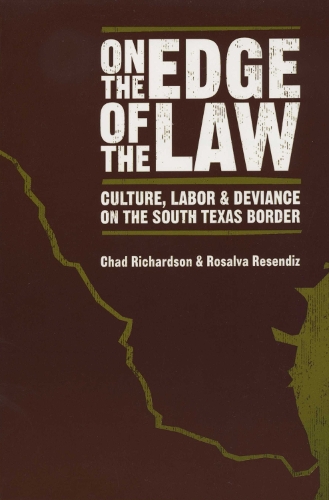 Бумажная книга «On the Edge of the Law: Culture, Labor, and Deviance on the South Texas Border», авторов Чад Ричардсон, Розальва Ресендис - фото №1