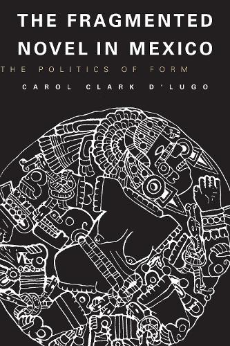 Бумажная книга «The Fragmented Novel in Mexico: The Politics of Form», автор Кэрол Кларк Д'Луго - фото №1