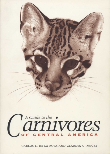 Бумажная книга «A Guide to the Carnivores of Central America: Natural History, Ecology, and Conservation», авторов Карлос Л. де ла Роса, Клаудия К. Ноке - фото №1