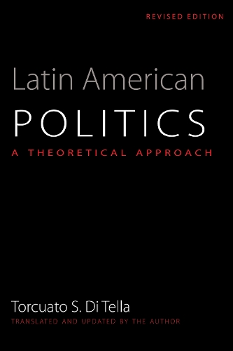 Бумажная книга «Latin American Politics: A Theoretical Approach», автор Торкуато С. Ди Телла - фото №1