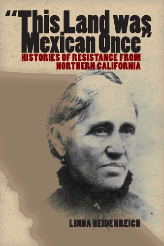 Бумажная книга «This Land Was Mexican Once: Histories of Resistance from Northern California», автор Линда Хайденрайх - фото №1