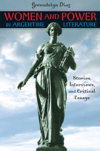 Бумажная книга «Women and Power in Argentine Literature: Stories, Interviews, and Critical Essays», автор Гвендолин Диас - фото №1
